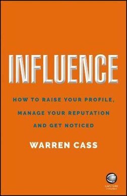 Influence : How to Raise Your Profile, Manage Your Reputation and Get Noticed - фото книги
