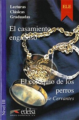 Lecturas Clasicas Graduadas - Level 3: El Casamiento Enganoso/El Coloquio De Los Perros - фото книги