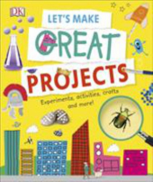 Let's Make Great Projects : Experiments to Try, Crafts to Create, and Lots to Learn! - фото обкладинки книги