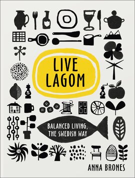 Live Lagom: Balanced Living, The Swedish Way - фото книги