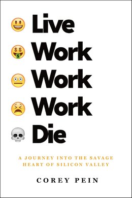 Live Work Work Work Die: A Journey into the Savage Heart of Silicon Valley - фото книги