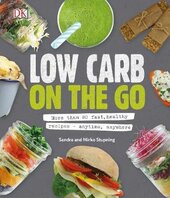 Low Carb On The Go : More Than 80 Fast, Healthy Recipes - Anytime, Anywhere - фото обкладинки книги