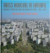 Mass Housing in Ukraine: Building Typologies and Catalogue of Series - фото обкладинки книги