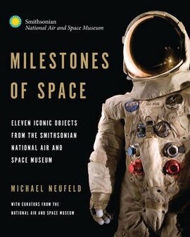 Milestones of Space : Eleven Iconic Objects from the Smithsonian National Air and Space Museum - фото книги