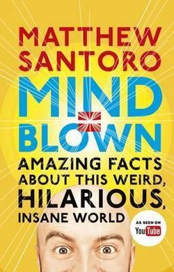 Mind = Blown : Amazing Facts About this Weird, Hilarious, Insane World - фото книги