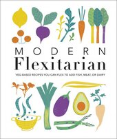 Modern Flexitarian: Veg-based Recipes you can Flex to add Fish, Meat, or Dairy - фото обкладинки книги