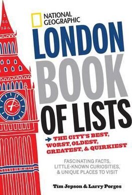 National Geographic London Book of Lists. The City's Best, Worst, Oldest, Greatest, and Quirkiest - фото книги