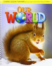 Our World Starter: Lesson Planner with Class Audio CD and Teacher's Resource CD-ROM - фото обкладинки книги