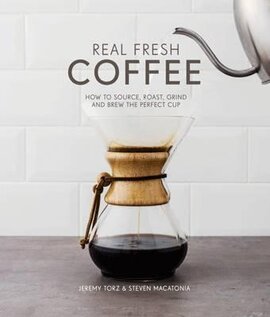 Real Fresh Coffee. How to source, roast, grind and brew the perfect cup - фото книги
