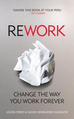 Rework: Change The Way You Work Forever - фото книги