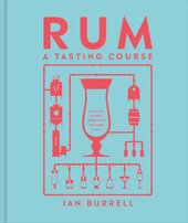 Rum A Tasting Course: A Flavour-Focused Approach to the World of Rum - фото обкладинки книги