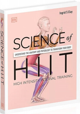 Science of HIIT. Understand the Anatomy and Physiology to Transform Your Body - фото книги