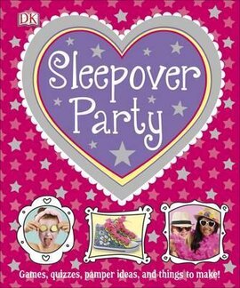 Sleepover Party: Games, Quizzes, Pamper Ideas and Things to Make! - фото книги