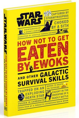 Star Wars How Not to Get Eaten by Ewoks and Other Galactic Survival Skills - фото книги