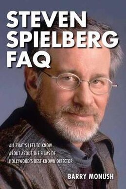 Steven Spielberg FAQ : All That's Left to Know About the Films of Hollywood's Best-Known Director - фото книги