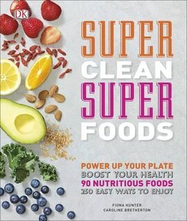 Super Clean Super Foods : Power Up Your Plate, Boost Your Health, 90 Nutritious Foods, 250 Easy Ways to Enjoy - фото книги