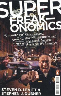 Superfreakonomics: Global Cooling, Patriotic Prostitutes and Why Suicide Bombers Should Buy Life Insurance - фото книги