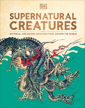 Supernatural Creatures: Mythical and Sacred Creatures from Around the World - фото обкладинки книги