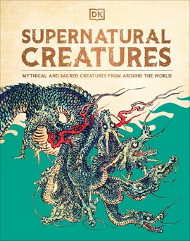 Supernatural Creatures: Mythical and Sacred Creatures from Around the World - фото книги