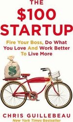 The $100 Startup : Fire Your Boss, Do What You Love and Work Better To Live More - фото обкладинки книги