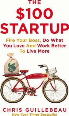 The $100 Startup : Fire Your Boss, Do What You Love and Work Better To Live More - фото книги
