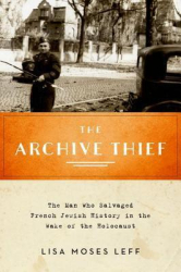 The Archive Thief: The Man Who Salvaged French Jewish History in the Wake of the Holocaust - фото обкладинки книги