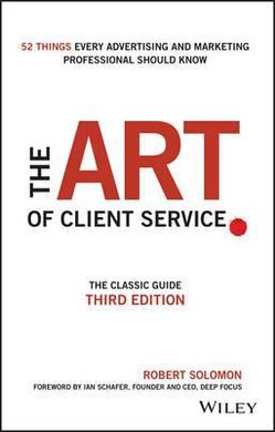 The Art of Client Service : The Classic Guide, Updated for Today's Marketers and Advertisers - фото книги