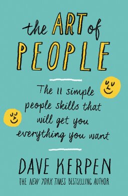 The Art of People: The 11 Simple People Skills That Will Get You Everything You Want - фото книги