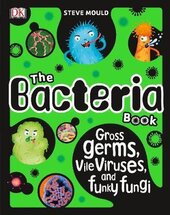 The Bacteria Book. Gross Germs, Vile Viruses, and Funky Fungi - фото обкладинки книги