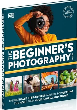 The Beginner's Photography Guide: The Ultimate Step-by-Step Manual for Getting the Most from Your Camera and Phone - фото книги