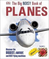 The Big Noisy Book of Planes. Discover the Biggest, Fastest and Best Flying Machines - фото обкладинки книги