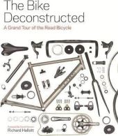 The Bike Deconstructed : A grand tour of the road bicycle - фото обкладинки книги