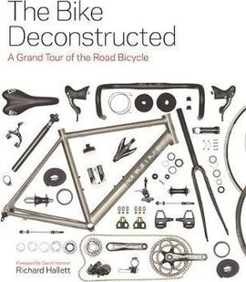 The Bike Deconstructed : A grand tour of the road bicycle - фото книги