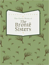 The Classic Works of The Bronte Sisters : Jane Eyre, Wuthering Heights and Agnes Grey - фото обкладинки книги