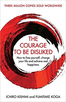 The Courage To Be Disliked : How to free yourself, change your life and achieve real happiness - фото книги