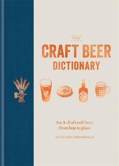 The Craft Beer Dictionary : An A-Z of craft beer, from hop to glass - фото обкладинки книги