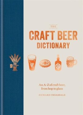 The Craft Beer Dictionary : An A-Z of craft beer, from hop to glass - фото книги