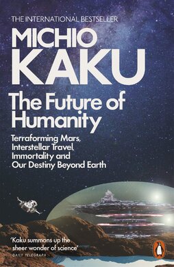 The Future of Humanity : Terraforming Mars, Interstellar Travel, Immortality, and Our Destiny Beyond - фото книги
