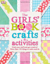 The Girls' Book of Crafts & Activities : Grab Your Stuff and Get Creative! 150 Things to Make and Do - фото обкладинки книги