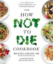 The How Not To Die Cookbook: Over 100 Recipes to Help Prevent and Reverse Disease - фото обкладинки книги