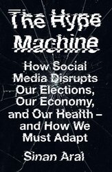 The Hype Machine: How Social Media Disrupts Our Elections, Our Economy and Our Health - and How We M - фото обкладинки книги