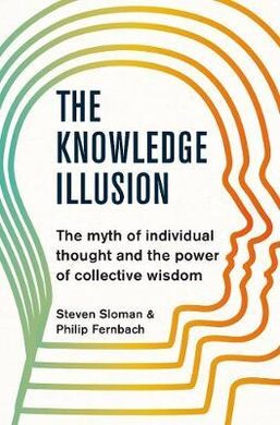 The Knowledge Illusion : The myth of individual thought and the power of collective wisdom - фото книги