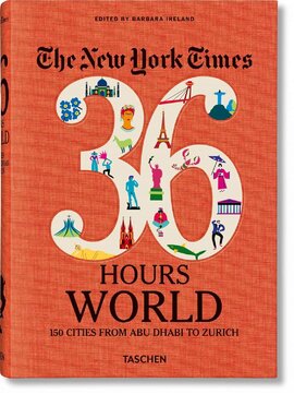 The New York Times 36 Hours World: 150 Cities from Abu Dhabi to Zurich - фото книги