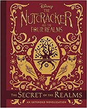 The Nutcracker And The Four Realms : The Secret of the Realms: An Extended Novelization - фото обкладинки книги