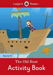 The Old Boat Activity Book - Ladybird Readers Starter Level B - фото обкладинки книги