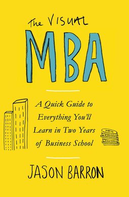 The Visual MBA : A Quick Guide to Everything You'll Learn in Two Years of Business School - фото книги