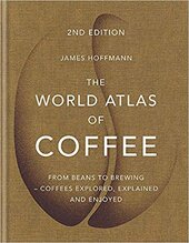 The World Atlas of Coffee : From beans to brewing - coffees explored, explained and enjoyed - фото обкладинки книги