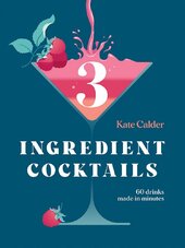 Three Ingredient Cocktails: 60 Drinks Made in Minutes (Hardie Grant Books) - фото обкладинки книги