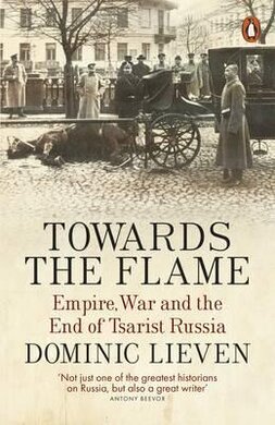 Towards the Flame. Empire, War and the End of Tsarist Russia - фото книги