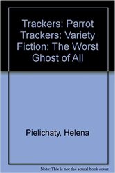 Trackers: Parrot Trackers: Variety Fiction: The Worst Ghost of All - фото обкладинки книги